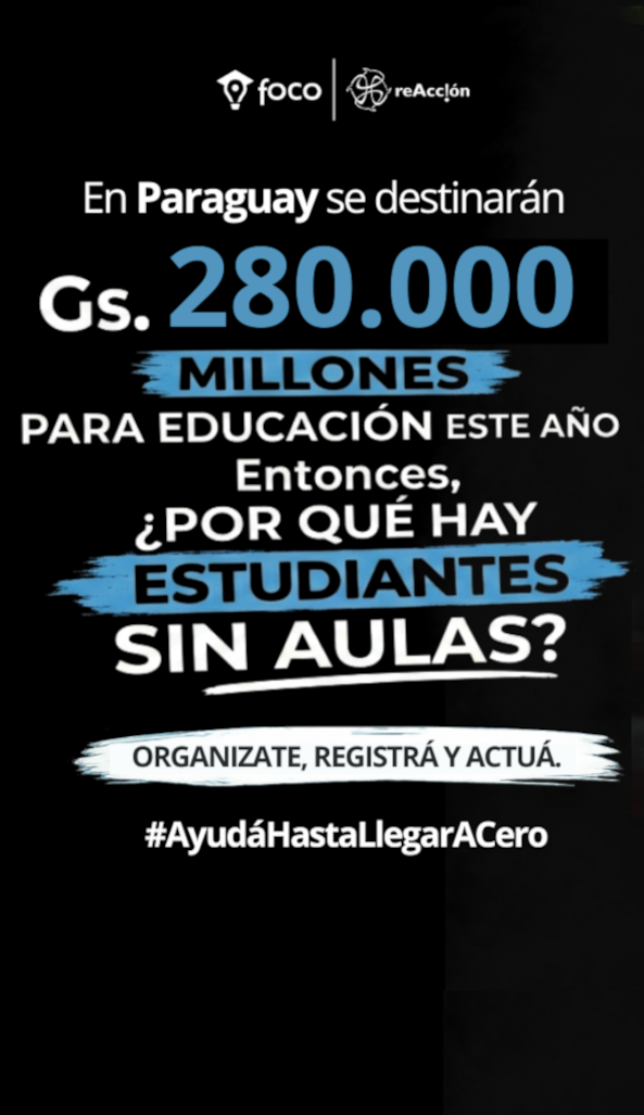 En Paraguay se destinarán Gs. 280.000 millones para educación este año. Entonces ¿Por qué hay estudiantes sin aulas? Organizate, registrá y actuá. #AyudáHastaLlegarACero